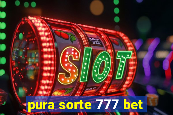 pura sorte 777 bet