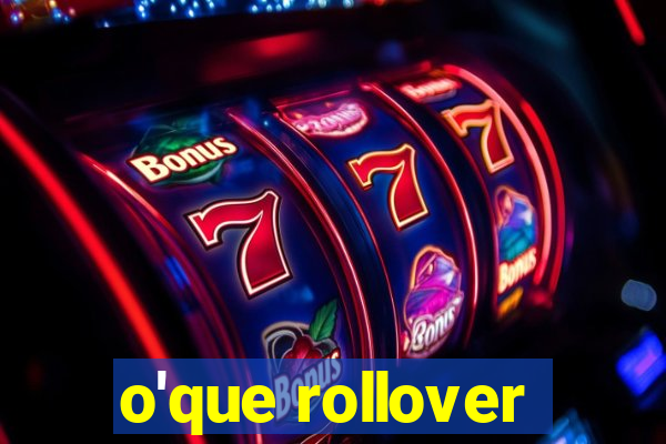 o'que rollover