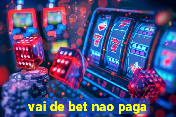 vai de bet nao paga