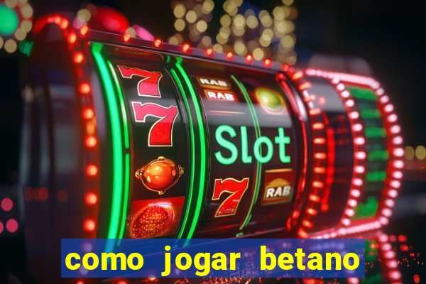 como jogar betano e ganhar