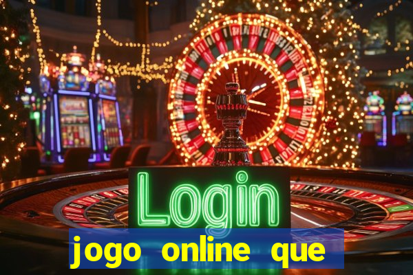 jogo online que dá dinheiro