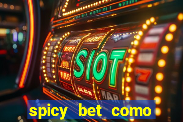 spicy bet como sacar dinheiro