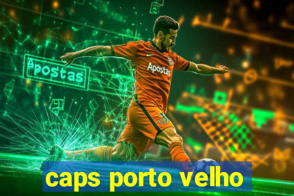 caps porto velho