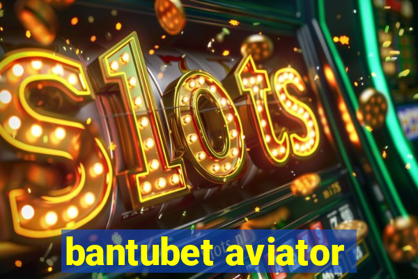 bantubet aviator