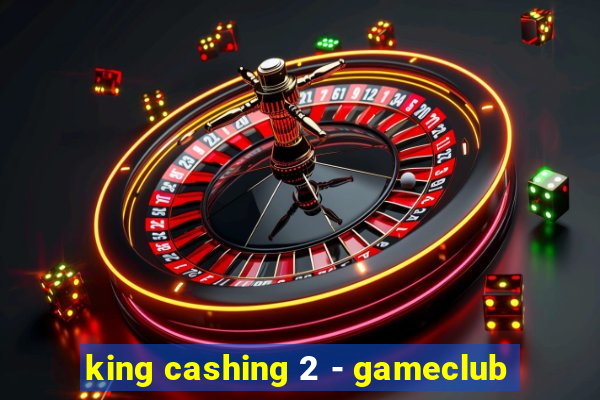 king cashing 2 - gameclub