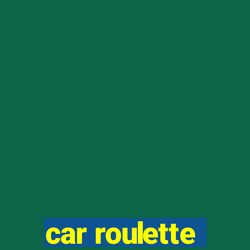 car roulette