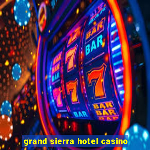 grand sierra hotel casino