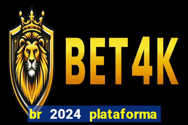 br 2024 plataforma de jogos