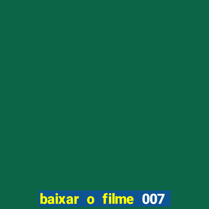 baixar o filme 007 cassino royale