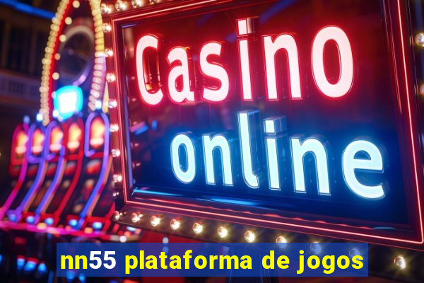 nn55 plataforma de jogos