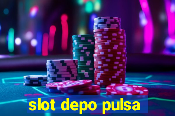 slot depo pulsa