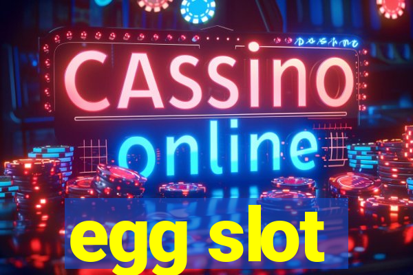 egg slot