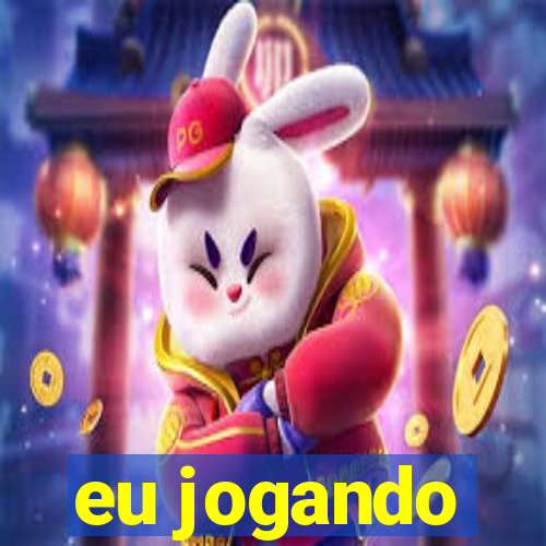 eu jogando