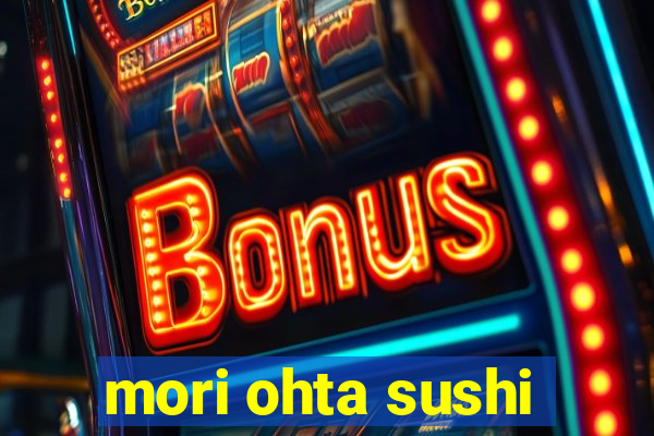 mori ohta sushi