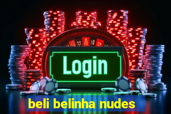 beli belinha nudes