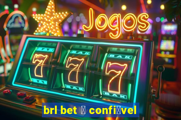 brl bet 茅 confi谩vel