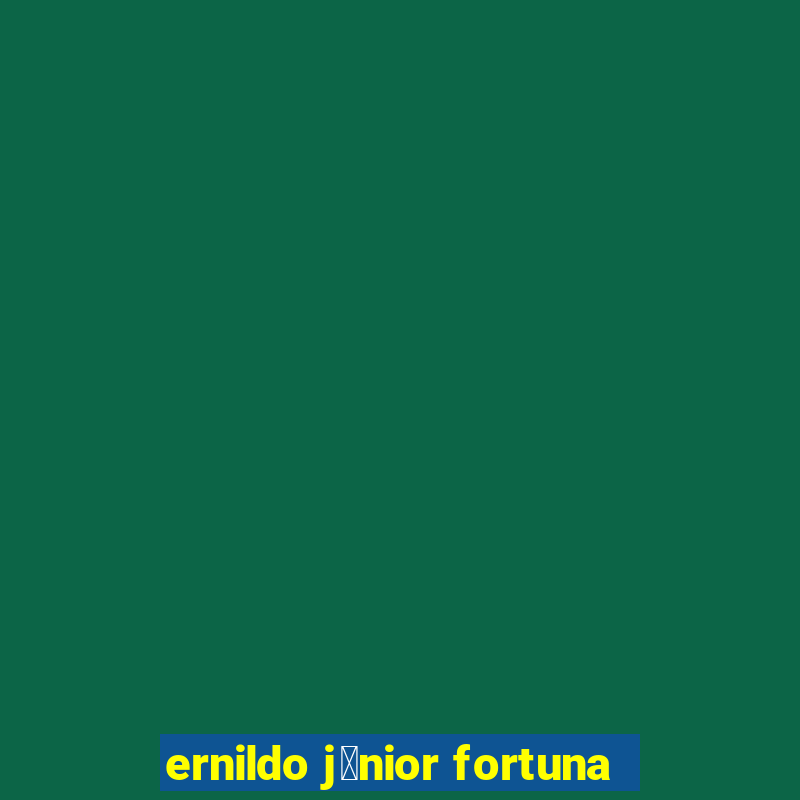 ernildo j煤nior fortuna