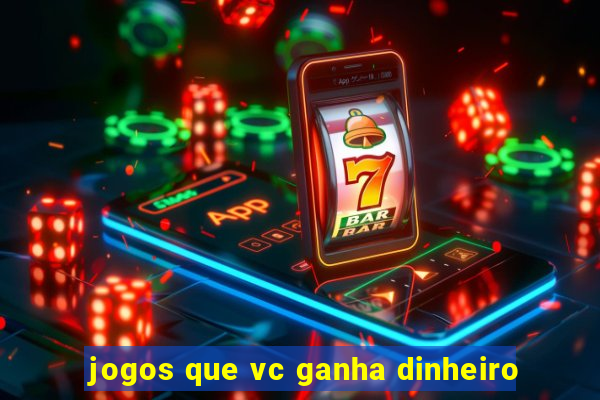 jogos que vc ganha dinheiro