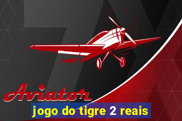 jogo do tigre 2 reais