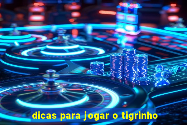 dicas para jogar o tigrinho