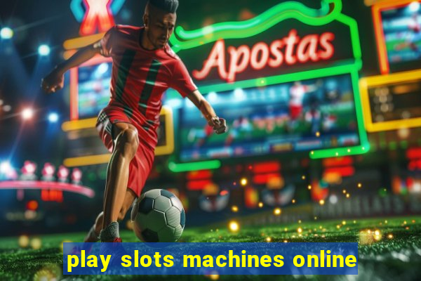 play slots machines online