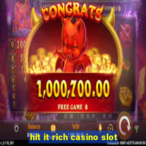 hit it rich casino slot