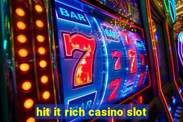 hit it rich casino slot