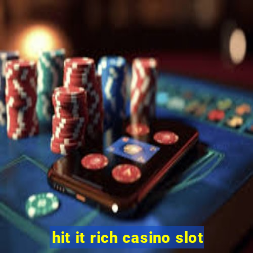 hit it rich casino slot