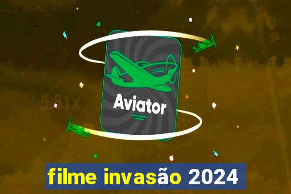 filme invasão 2024