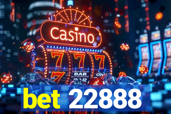 bet 22888