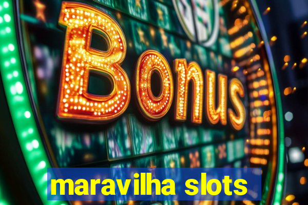 maravilha slots