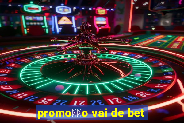 promo莽茫o vai de bet