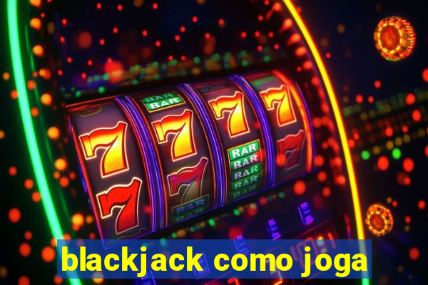 blackjack como joga