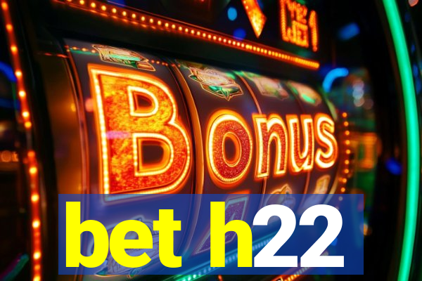 bet h22