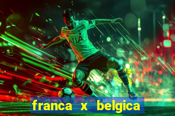 franca x belgica onde assistir