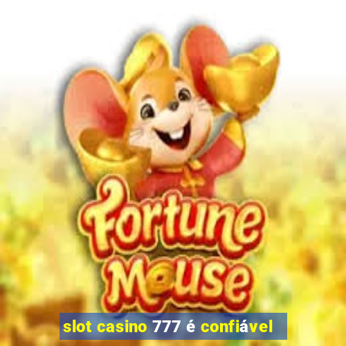 slot casino 777 é confiável