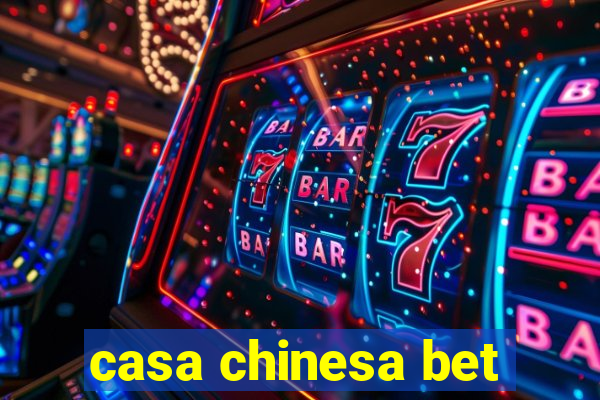 casa chinesa bet