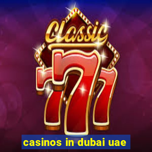 casinos in dubai uae