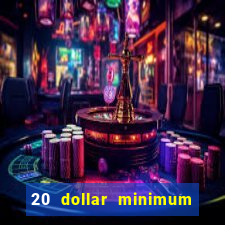 20 dollar minimum deposit casinos