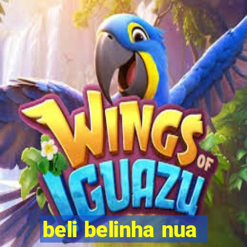 beli belinha nua