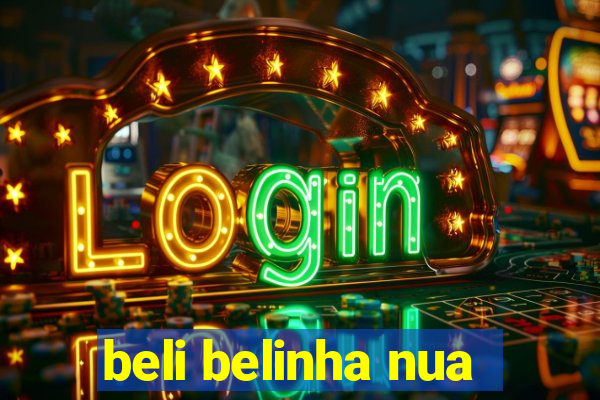 beli belinha nua