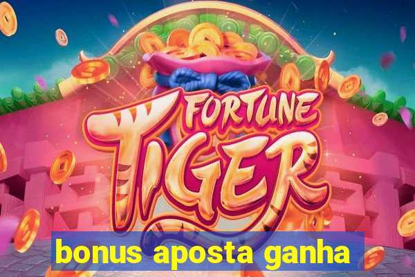 bonus aposta ganha