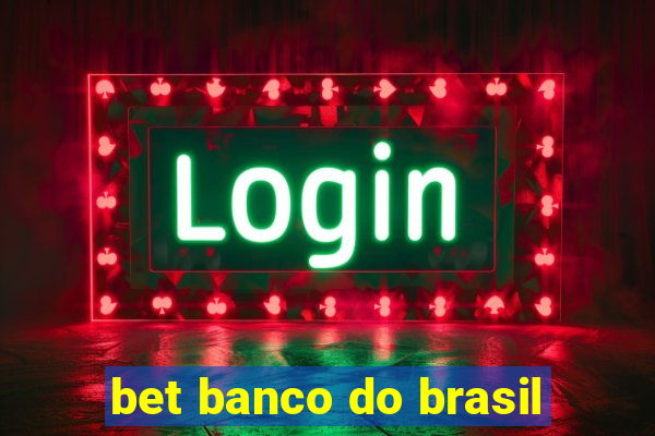 bet banco do brasil