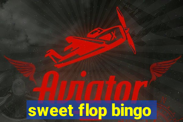 sweet flop bingo