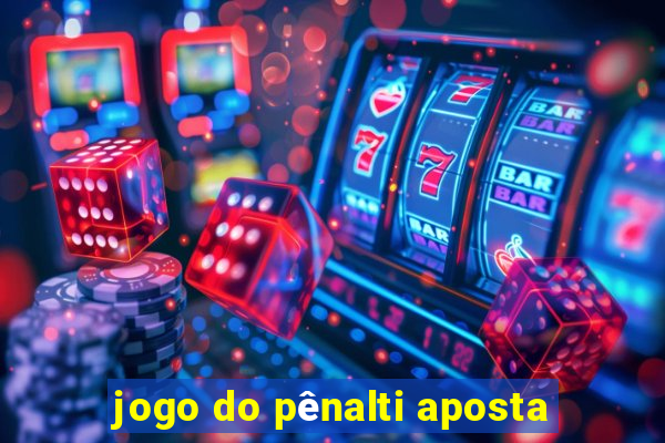 jogo do pênalti aposta