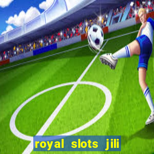 royal slots jili 777 club