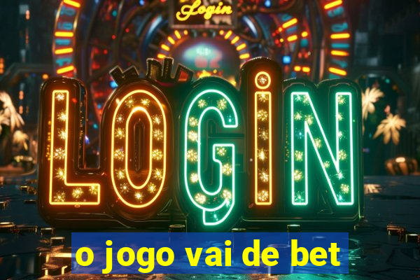 o jogo vai de bet