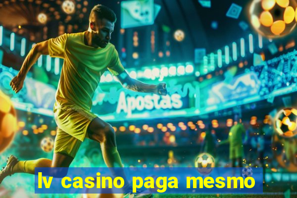 lv casino paga mesmo