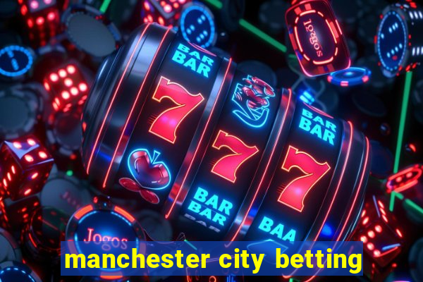 manchester city betting