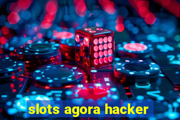 slots agora hacker